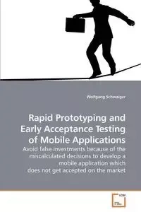 Rapid Prototyping and Early Acceptance             Testing of Mobile Applications - Schwaiger Wolfgang