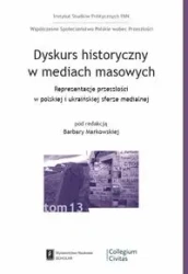 Dyskurs historyczny w mediach masowych - red. Barbara Markowska