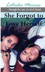 She Forgot to Love Herself - Latasha Morrow