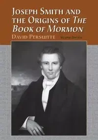 Joseph Smith and the Origins of The Book of Mormon, 2d ed. - David Persuitte