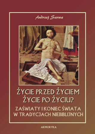 eBook Życie przed życiem, życie po życiu. Zaświaty w tradycjach niebiblijnych - Andrzej Sarwa epub