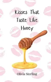 Kisses That Taste Like Honey - Sterling Olivia