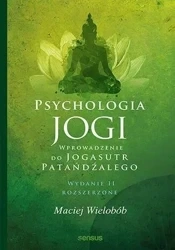 Psychologia jogi. Wprowadzenie do "Jogasutr".. w.2 - Maciej Wielobób
