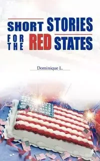 Short Stories for the Red States - Dominique L.
