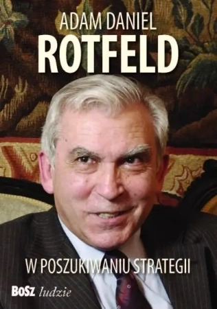 Adam Daniel Rotfeld. W poszukiwaniu strategii - Adam Rotfeld