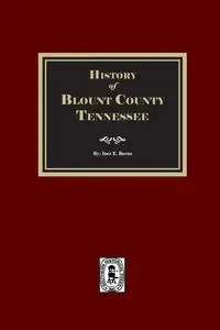 History of Blount County, Tennessee. - Inez E. Burns