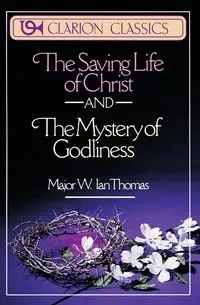 The Saving Life of Christ and the Mystery of Godliness - Thomas Major Ian W.