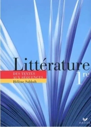 Litterature 1e. Des textes aux sequences - Helene Sabbah