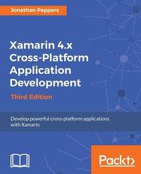 Xamarin 4.x Cross-Platform Application Development - Jonathan Peppers