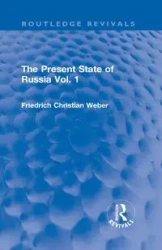 The Present State of Russia Vol. 1 - Christian Weber Friedrich