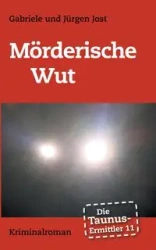 Die Taunus-Ermittler Band 11 - Mörderische Wut - Jost Jürgen