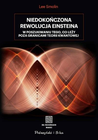 Niedokończona rewolucja Einsteina - Lee Smolin