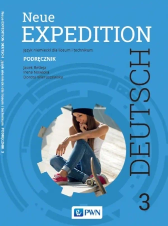 Neue Expedition Deutsch 3. Język niemiecki. Liceum i technikum. Podręcznik - Jacek Betleja, Irena Nowicka, Dorota Wieruszewska