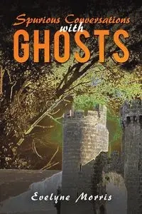 Spurious Conversations with Ghosts - Morris Evelyne