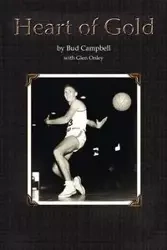 Heart of Gold, A Basketball Player's Legacy - Bud Campbell