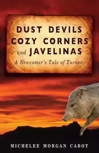 Dust Devils, Cozy Corners, and Javelinas - Morgan Cabot Michelee