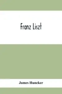 Franz Liszt - James Huneker