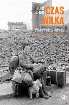 Czas wilka. Powojenne losy Niemców - Harald Jahner