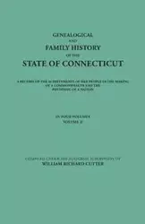 Genealogical and Family History of the State of Connecticut. a Record of the Achievements of Her People in the Making of a Commonwealth and the Foundi - Cutter William Richard