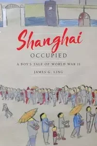 Shanghai Occupied - Ling James G