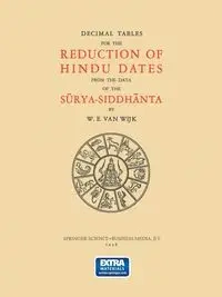 Decimal Tables for the Reduction of Hindu Dates from the Data of the S Rya-Siddh Nta - Van Wijk W. E.