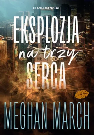Flash Bang T.1 Eksplozja na trzy serca - Meghan March