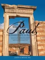 Paul, the Passionate Scholar - D. MA John Rouse