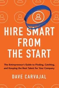 Hire Smart from the Start - Dave Carvajal