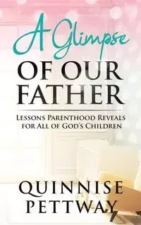 A Glimpse of Our Father - Pettway Quinnise