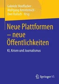 Neue Plattformen - neue Öffentlichkeiten - Hooffacker Gabriele