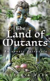 The Land of Mutants - Victoria Rush