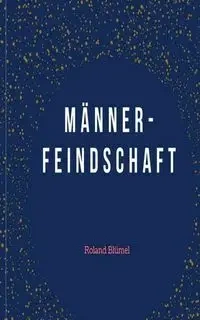 Männerfeindschaft - Roland Blümel