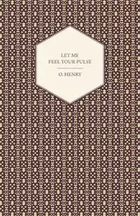 Let Me Feel Your Pulse - Henry O.