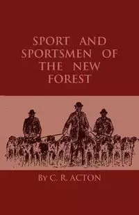 Sport And Sportsmen Of The New Forest - Acton C. R.