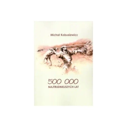 500 000 najtrudniejszych lat - Michał Kobusiewicz