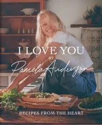 I Love You: Recipes from the heart - Anderson Pamela