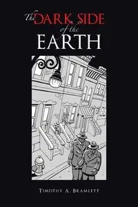 The Dark Side of the Earth - Timothy A. Bramlett