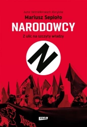 Narodowcy. Z ulic na szczyty władzy - Mariusz Sepioło