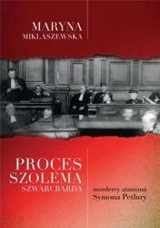 Proces Szolema Szwarcbarda mordercy atamana.. - Maryna Miklaszewska