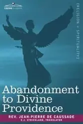 Abandonment to Divine Providence - De Caussade Jean-Pierre