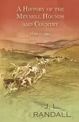 A History of the Meynell Hounds and Country - 1780 to 1901 - Randall J. L.