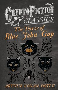 The Terror of Blue John Gap (Cryptofiction Classics - Weird Tales of Strange Creatures) - Arthur Conan Doyle