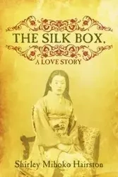 The Silk Box, a Love Story - Shirley Hairston Mihoko