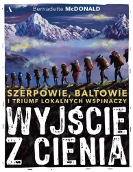 Wyjście z cienia. Szerpowie, Baltowie i triumf... - Bernadette McDonald