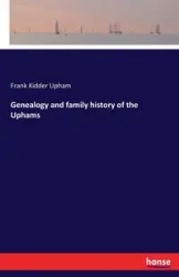 Genealogy and family history of the Uphams - Frank Upham Kidder