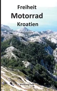 Freiheit Motorrad Kroatien - Pade Wolfgang