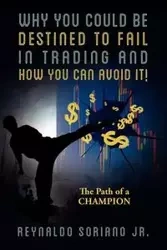 Why You Could Be Destined To Fail In Trading and How You Can Avoid It! - Reynaldo Soriano Jr