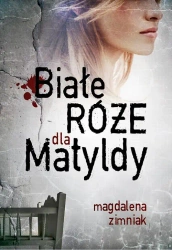 eBook Białe róże dla Matyldy - Magdalena Zimniak mobi epub