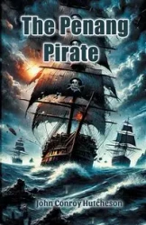 The Penang Pirate - John Hutcheson Conroy