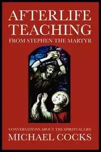 Afterlife Teaching from Stephen the Martyr - Michael Cocks